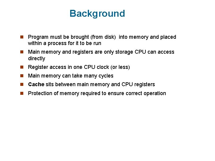 Background n Program must be brought (from disk) into memory and placed within a