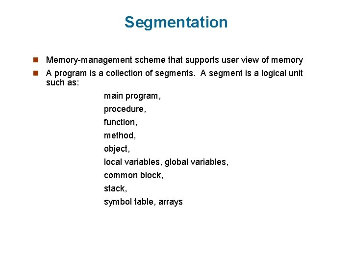 Segmentation n Memory-management scheme that supports user view of memory n A program is