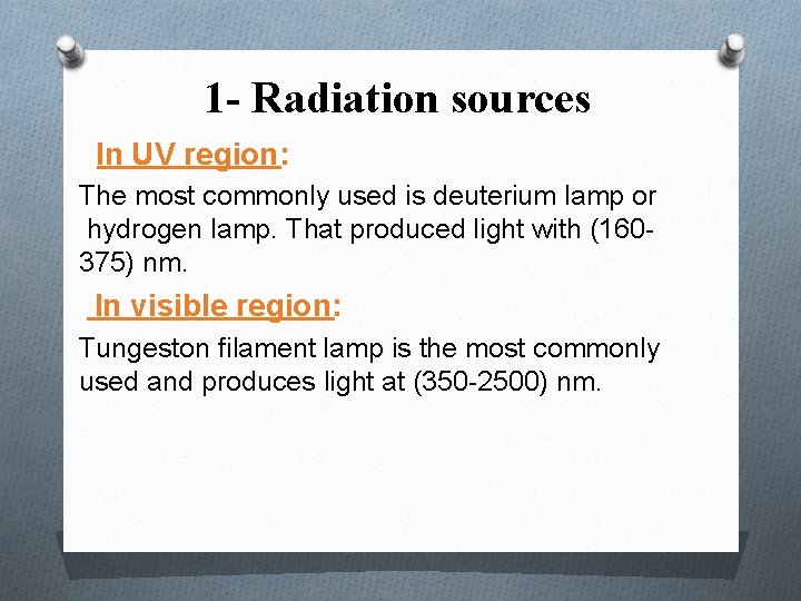 1 - Radiation sources In UV region: The most commonly used is deuterium lamp