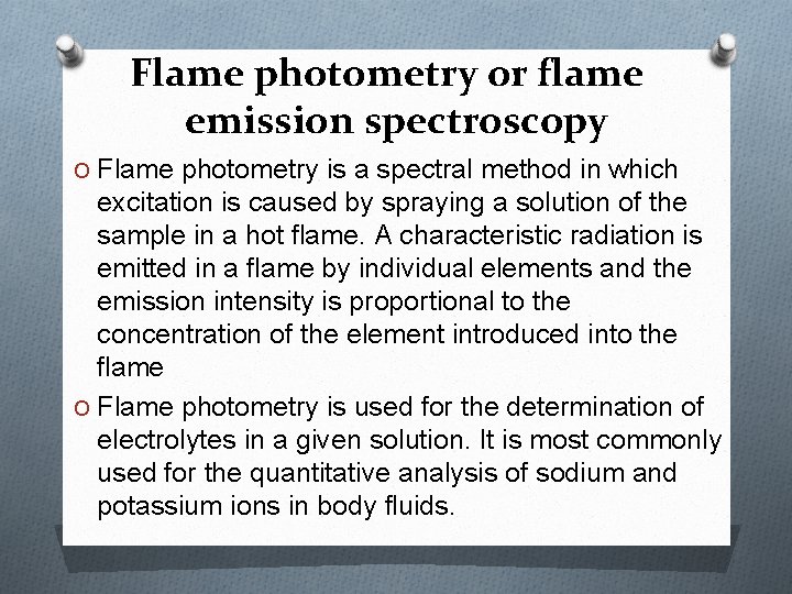 Flame photometry or flame emission spectroscopy O Flame photometry is a spectral method in