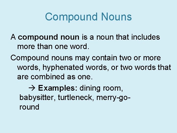 Compound Nouns A compound noun is a noun that includes more than one word.