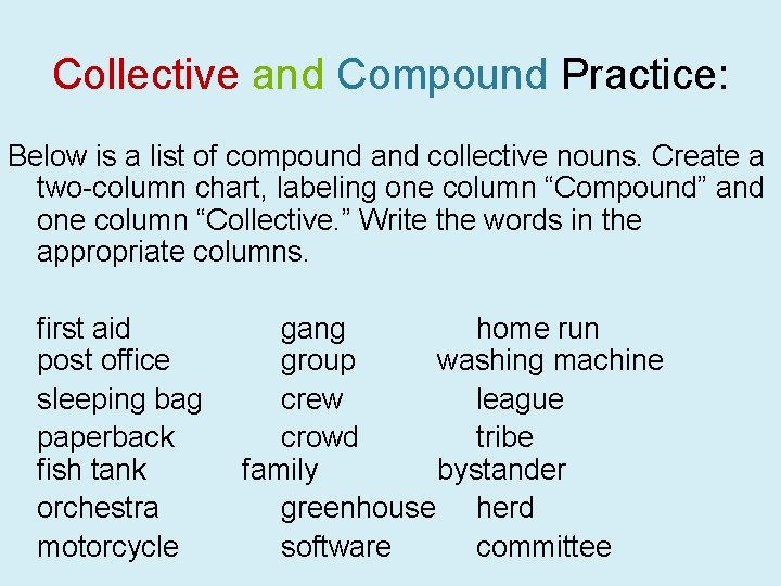 Collective and Compound Practice: Below is a list of compound and collective nouns. Create