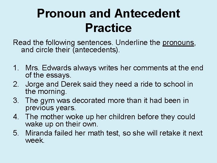 Pronoun and Antecedent Practice Read the following sentences. Underline the pronouns, and circle their