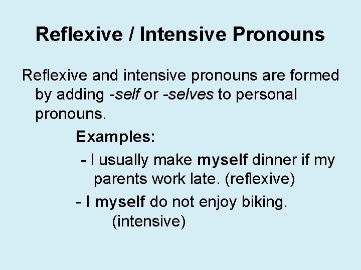 Reflexive / Intensive Pronouns Reflexive and intensive pronouns are formed by adding -self or