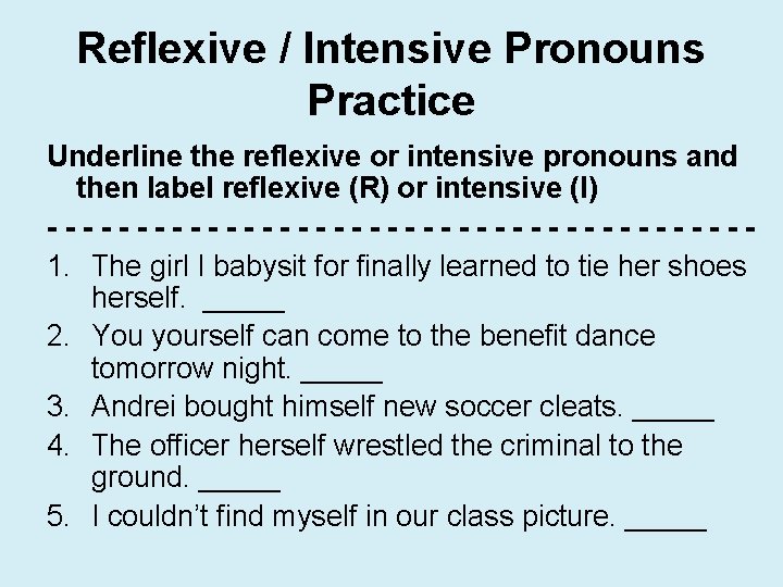 Reflexive / Intensive Pronouns Practice Underline the reflexive or intensive pronouns and then label