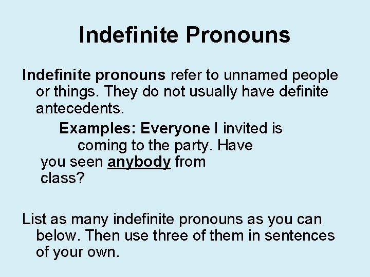 Indefinite Pronouns Indefinite pronouns refer to unnamed people or things. They do not usually