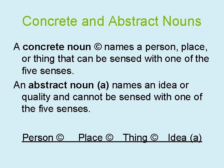 Concrete and Abstract Nouns A concrete noun © names a person, place, or thing