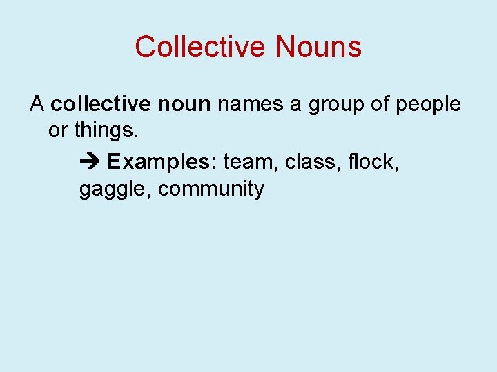 Collective Nouns A collective noun names a group of people or things. Examples: team,