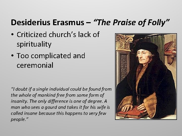 Desiderius Erasmus – “The Praise of Folly” • Criticized church’s lack of spirituality • Desiderius Erasmus – “The Praise of Folly” • Criticized church’s lack of spirituality •