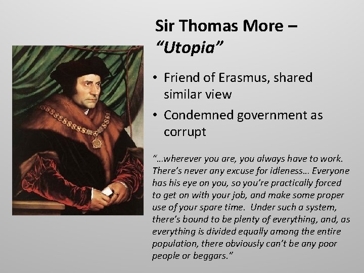 Sir Thomas More – “Utopia” • Friend of Erasmus, shared similar view • Condemned