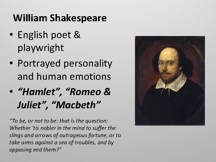 William Shakespeare • English poet & playwright • Portrayed personality and human emotions •