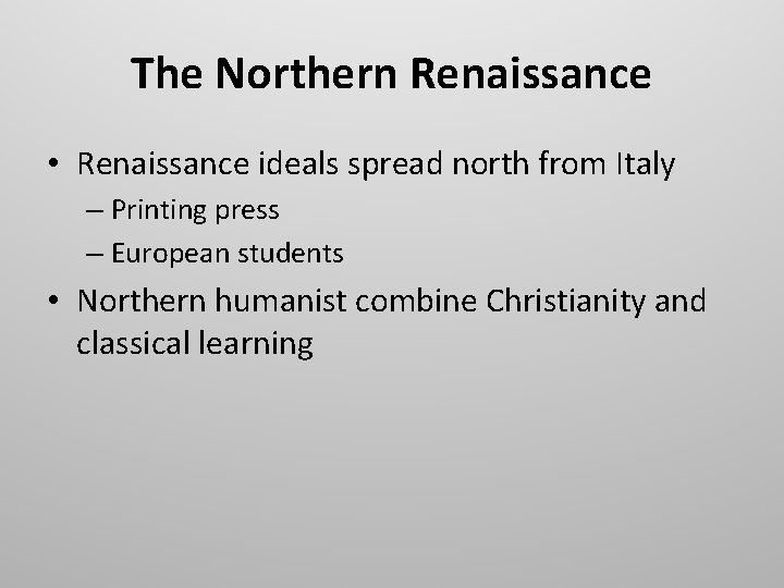 The Northern Renaissance • Renaissance ideals spread north from Italy – Printing press –