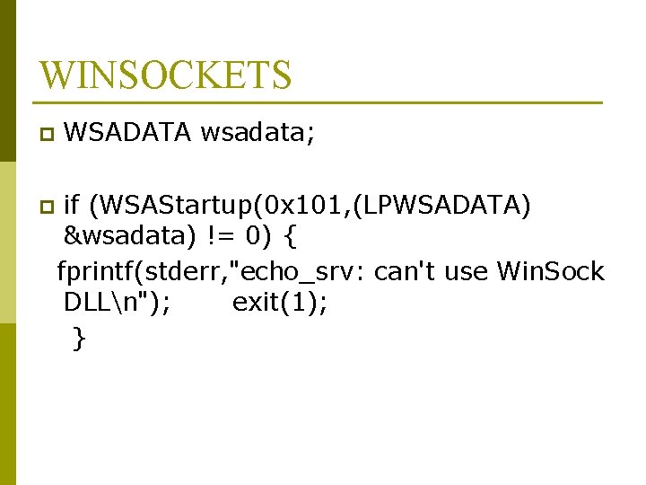 WINSOCKETS p p WSADATA wsadata; if (WSAStartup(0 x 101, (LPWSADATA) &wsadata) != 0) {