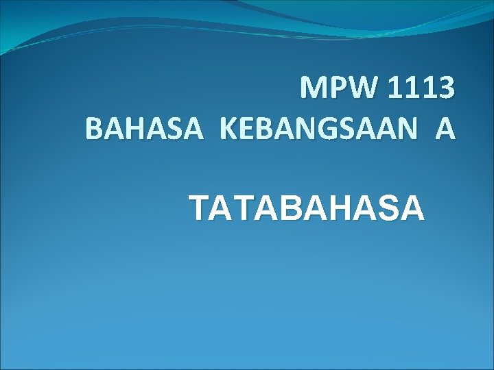 MPW 1113 BAHASA KEBANGSAAN A TATABAHASA 