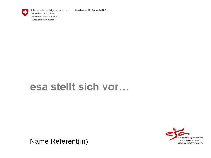 esa stellt sich vor… Name Referent(in) 