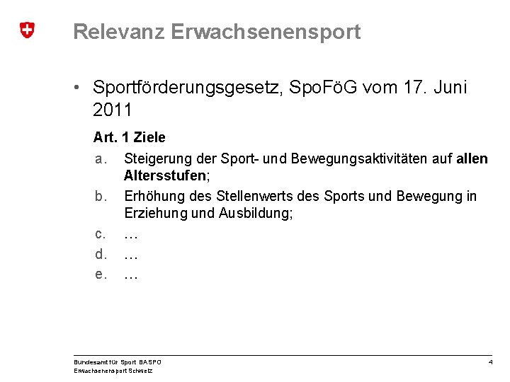 Relevanz Erwachsenensport • Sportförderungsgesetz, Spo. FöG vom 17. Juni 2011 Art. 1 Ziele a.