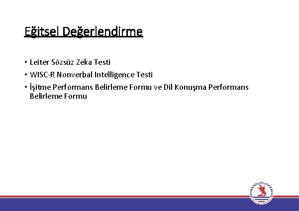 Eğitsel Değerlendirme • Leiter Sözsüz Zeka Testi • WISC-R Nonverbal Intelligence Testi • İşitme