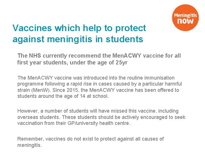 Vaccines which help to protect against meningitis in students The NHS currently recommend the