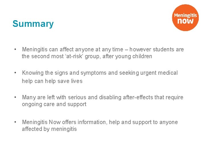 Summary • Meningitis can affect anyone at any time – however students are the