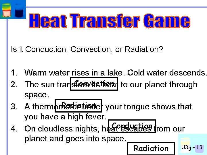 Is it Conduction, Convection, or Radiation? 1. Warm water rises in a lake. Cold