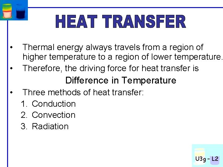  • • Thermal energy always travels from a region of higher temperature to