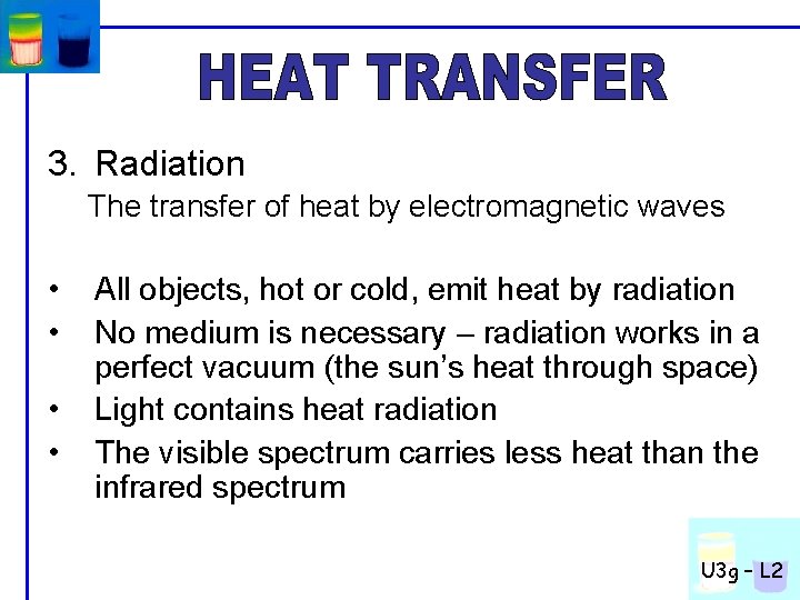 3. Radiation The transfer of heat by electromagnetic waves • • All objects, hot