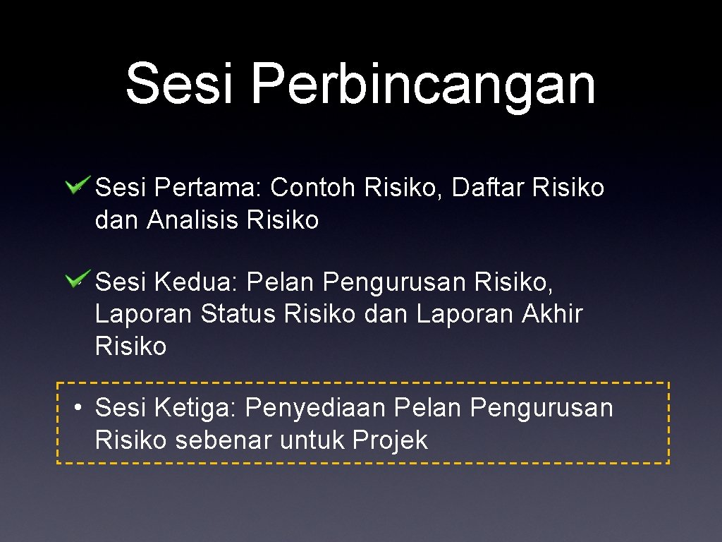 Sesi Perbincangan • Sesi Pertama: Contoh Risiko, Daftar Risiko dan Analisis Risiko • Sesi