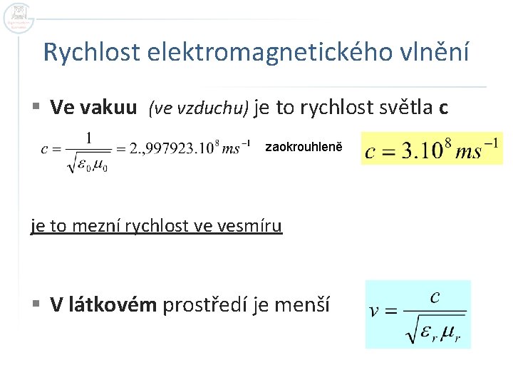 Rychlost elektromagnetického vlnění § Ve vakuu (ve vzduchu) je to rychlost světla c zaokrouhleně