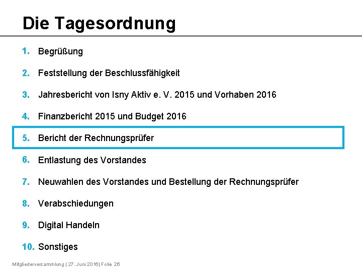 Die Tagesordnung 1. Begrüßung 2. Feststellung der Beschlussfähigkeit 3. Jahresbericht von Isny Aktiv e.