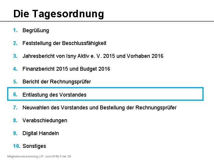 Die Tagesordnung 1. Begrüßung 2. Feststellung der Beschlussfähigkeit 3. Jahresbericht von Isny Aktiv e.