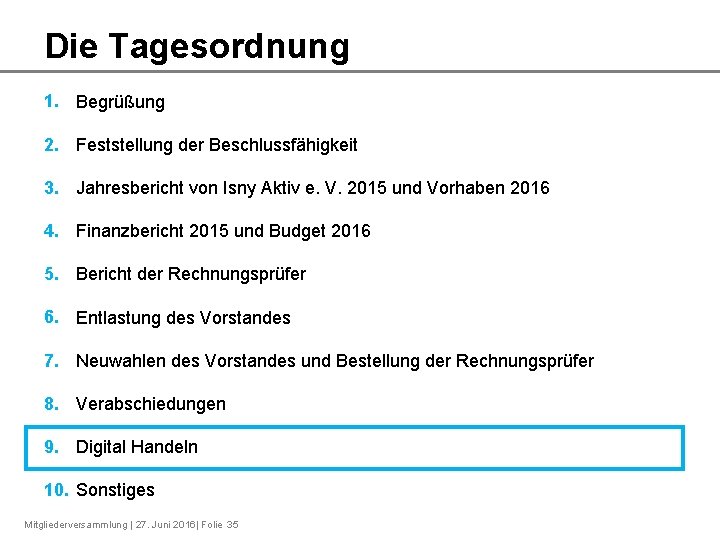 Die Tagesordnung 1. Begrüßung 2. Feststellung der Beschlussfähigkeit 3. Jahresbericht von Isny Aktiv e.