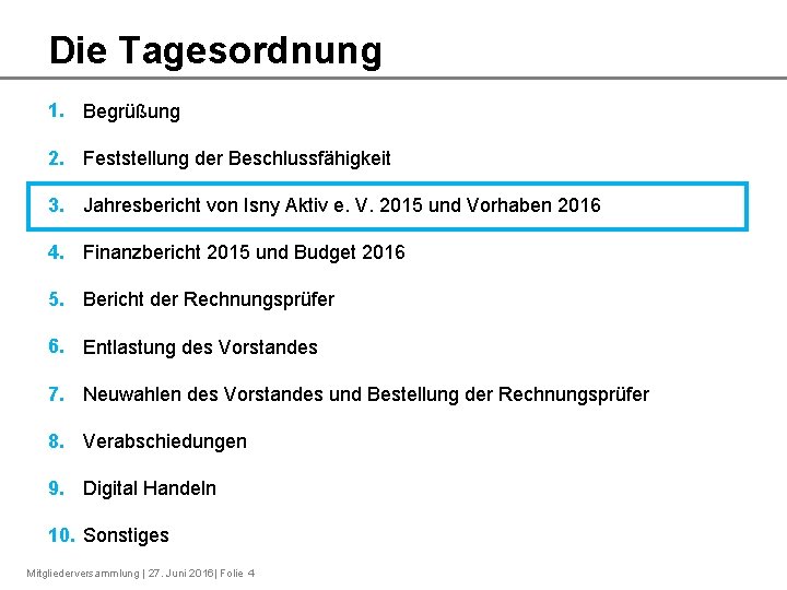 Die Tagesordnung 1. Begrüßung 2. Feststellung der Beschlussfähigkeit 3. Jahresbericht von Isny Aktiv e.