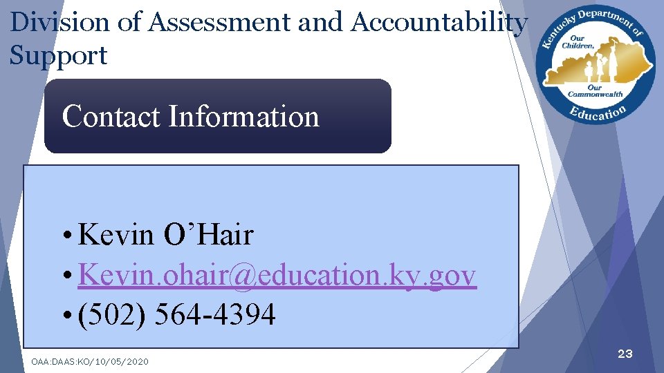 Division of Assessment and Accountability Support Contact Information • Kevin O’Hair • Kevin. ohair@education.