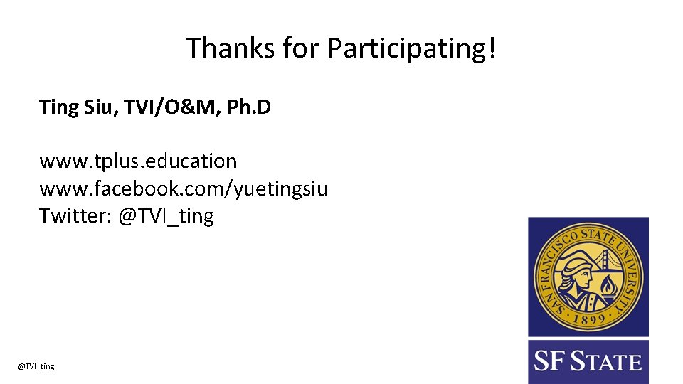 Thanks for Participating! Ting Siu, TVI/O&M, Ph. D www. tplus. education www. facebook. com/yuetingsiu