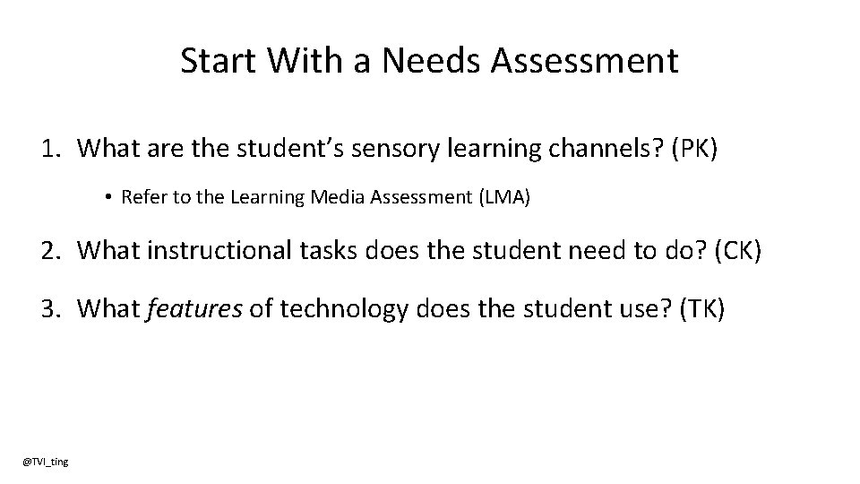 Start With a Needs Assessment 1. What are the student’s sensory learning channels? (PK)