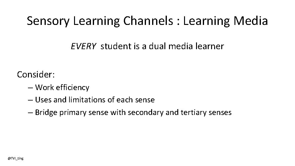 Sensory Learning Channels : Learning Media EVERY student is a dual media learner Consider: