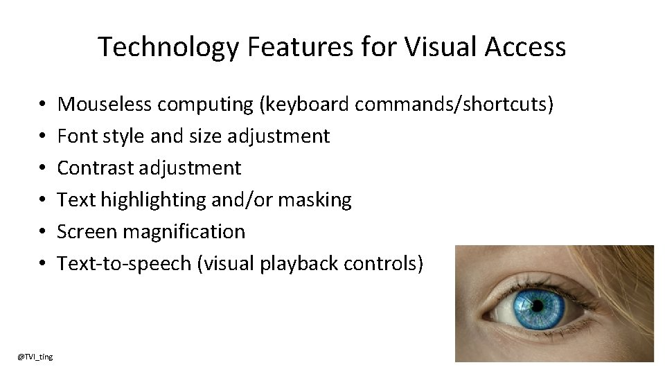 Technology Features for Visual Access • • • @TVI_ting Mouseless computing (keyboard commands/shortcuts) Font