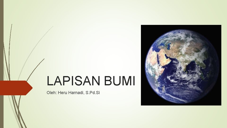 LAPISAN BUMI Oleh: Heru Harnadi, S. Pd. Si 