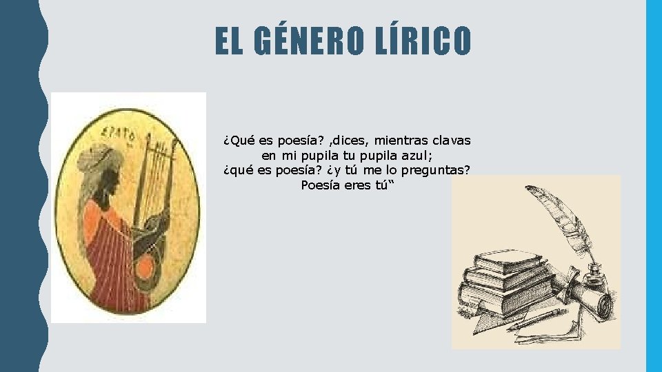 EL GÉNERO LÍRICO ¿Qué es poesía? , dices, mientras clavas en mi pupila tu