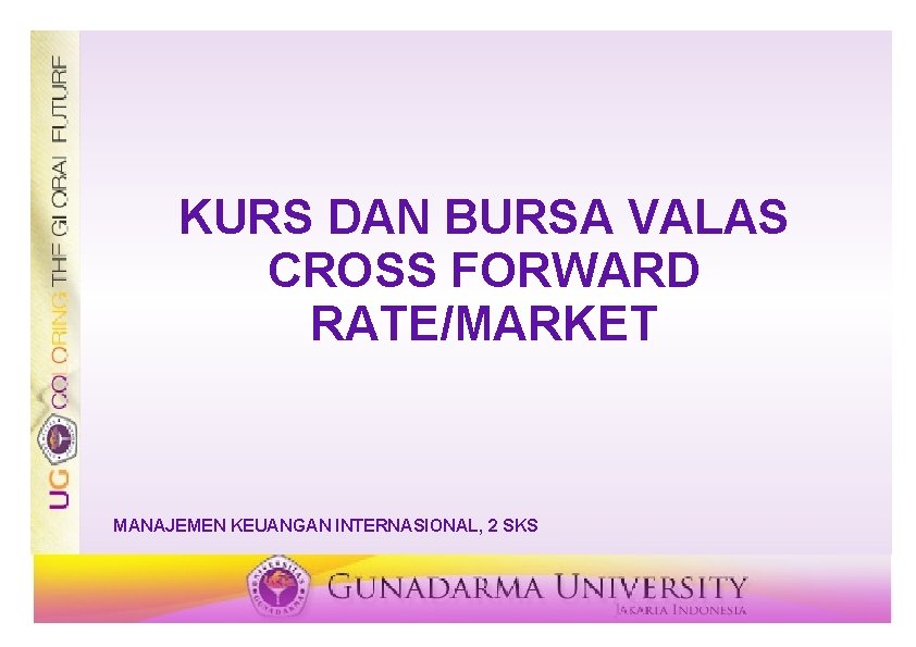 KURS DAN BURSA VALAS CROSS FORWARD RATE/MARKET MANAJEMEN KEUANGAN INTERNASIONAL, 2 SKS 