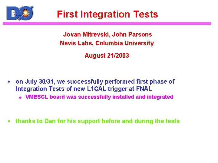First Integration Tests Jovan Mitrevski, John Parsons Nevis Labs, Columbia University August 21/2003 ·