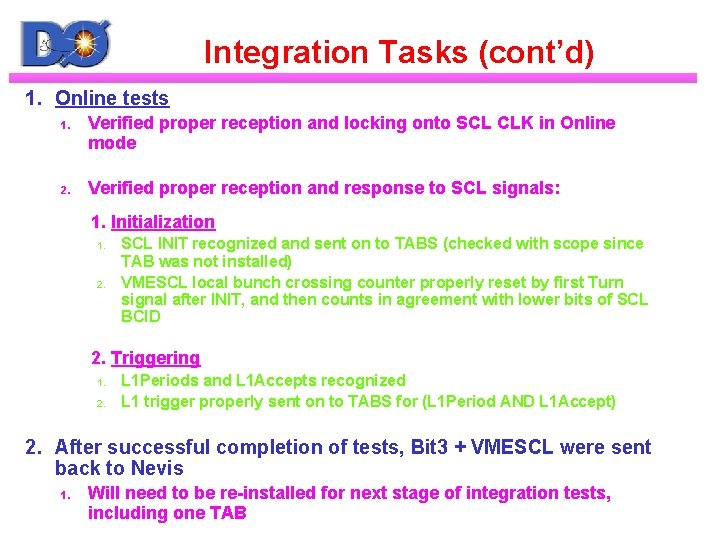 Integration Tasks (cont’d) 1. Online tests 1. 2. Verified proper reception and locking onto