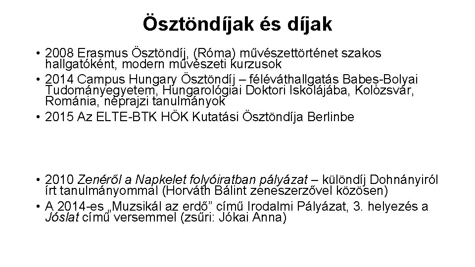 Ösztöndíjak és díjak • 2008 Erasmus Ösztöndíj, (Róma) művészettörténet szakos hallgatóként, modern művészeti kurzusok