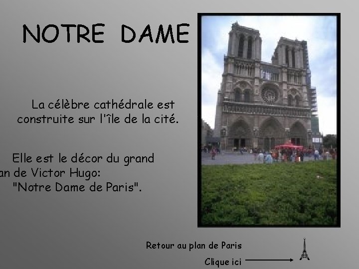 NOTRE DAME La célèbre cathédrale est construite sur l'île de la cité. Elle est