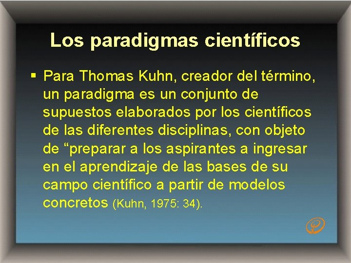 Los paradigmas científicos § Para Thomas Kuhn, creador del término, un paradigma es un