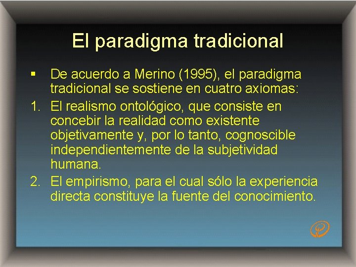 El paradigma tradicional § De acuerdo a Merino (1995), el paradigma tradicional se sostiene