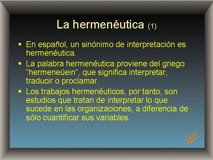 La hermenéutica (1) § En español, un sinónimo de interpretación es hermenéutica. § La