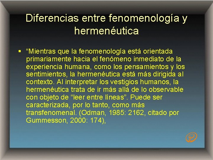 Diferencias entre fenomenología y hermenéutica § “Mientras que la fenomenología está orientada primariamente hacia