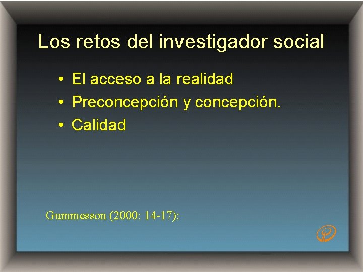 Los retos del investigador social • El acceso a la realidad • Preconcepción y