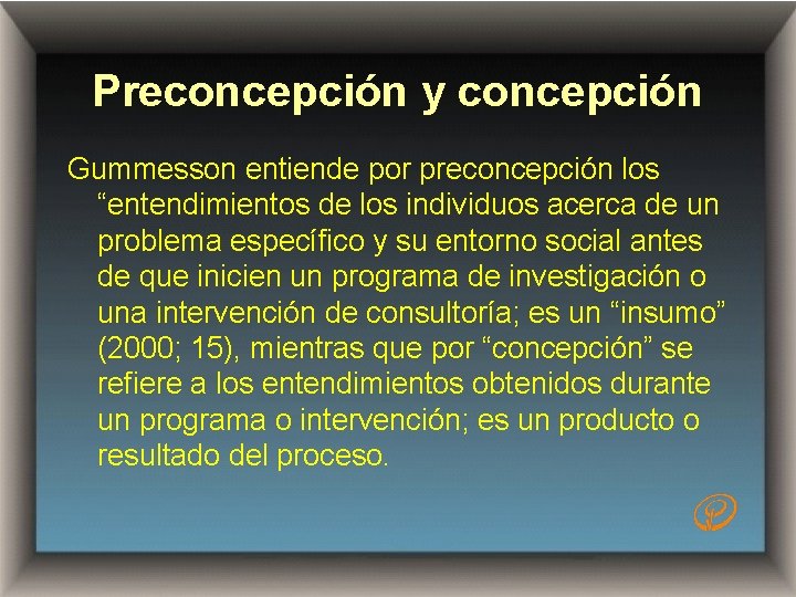 Preconcepción y concepción Gummesson entiende por preconcepción los “entendimientos de los individuos acerca de